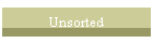 Unsorted